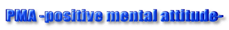 PMA -positive mental attitude-